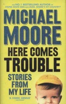 Image of Here Comes Trouble by Michael Moore Hardback