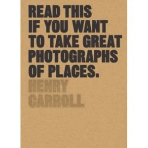 Image of Read This if You Want to Take Great Photographs of Places