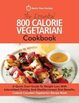 Image of The Essential 800 Calorie Vegetarian Cookbook by Quick Start Guides