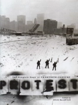 Image of The Penguin Book of Twentieth-Century Protest by Brian Macarthur Hardback