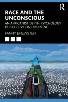 Image of Race and the Unconscious : An Africanist Depth Psychology Perspective on Dreaming