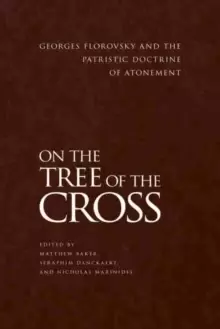 Image of On the Tree of the Cross : Georges Florovsky and the Patristic Doctrine of Atonement
