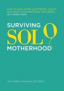 Image of Surviving Solo Motherhood : How to Look After Your Mental Health and Boost Your Emotional Wellbeing as a Single Mum