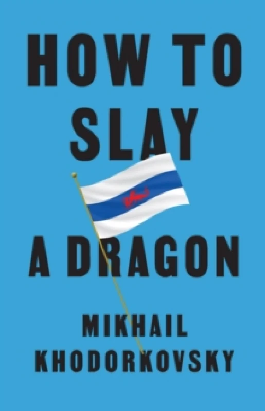 Image of How to Slay a Dragon : Building a New Russia After Putin Hardback