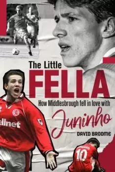 Image of The Little Fella : How Middlesbrough Fell in Love with Juninho
