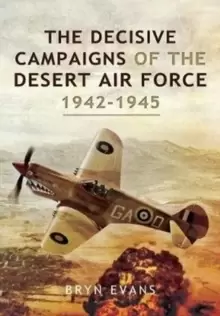 Image of The Decisive Campaigns of the Desert Air Force, 1942-1945