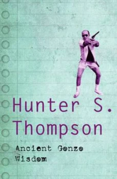 Image of Ancient Gonzo Wisdom by Hunter S Thompson Paperback