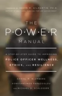 Image of The POWER Manual : A Step-by-Step Guide to Improving Police Officer Wellness, Ethics, and Resilience