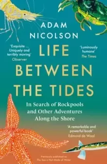Image of Life Between the Tides : In Search of Rockpools and Other Adventures Along the Shore