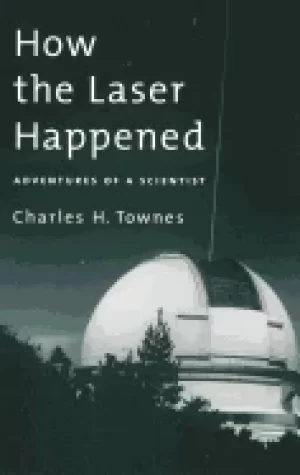 Image of how the laser happened adventures of a scientist
