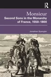 Image of Monsieur. Second Sons in the Monarchy of France, 1550-1800