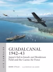 Image of Guadalcanal 1942-43 : Japans bid to knock out Henderson Field and the Cactus Air Force