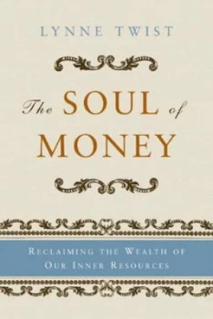 Image of The Soul of Money - Reclaiming the Wealth of Our Inner Resources by Lynne Twist Paperback