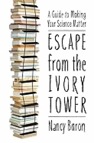 Image of escape from the ivory tower a guide to making your science matter