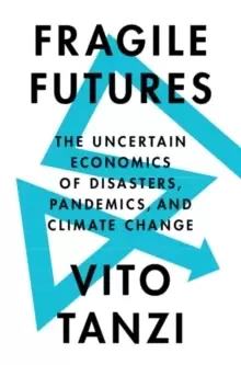 Image of Fragile Futures : The Uncertain Economics of Disasters, Pandemics, and Climate Change