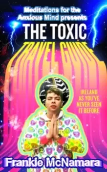 Image of The Toxic Travel Guide : Ireland as You'Ve Never Seen it Before