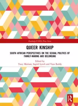 Image of Queer KinshipSouth African Perspectives on the Sexual politics of Family-making and Belonging