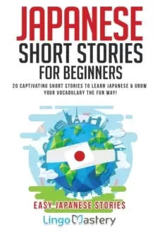 Image of Japanese Short Stories for Beginners : 20 Captivating Short Stories to Learn Japanese & Grow Your Vocabulary the Fun Way!