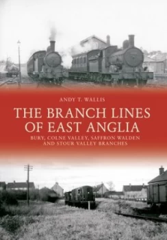 Image of The Branch Lines of East Anglia by Andy T. Wallis Paperback