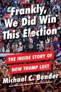 Image of frankly we did win this election the inside story of how trump lost