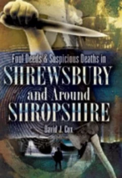 Image of Foul Deeds and Suspicious Deaths in Shrewsbury and around Shropshire by David John Cox Paperback