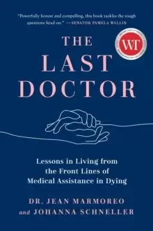Image of The Last Doctor : Lessons in Living from the Front Lines of Medical Assistance in Dying