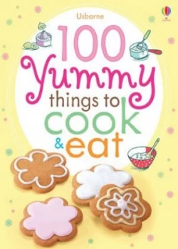 Image of 100 Yummy Things to Cook and Eat by Fiona Watt Paperback