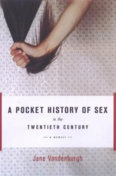 Image of A Pocket History of Sex in the Twentieth Century by Jane Vandenburgh Book