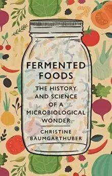 Image of Fermented Foods : The History and Science of a Microbiological Wonder