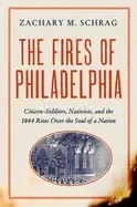 Image of fires of philadelphia citizen soldiers nativists and the 1844 riots over th