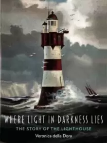 Image of Where Light in Darkness Lies : The Story of the Lighthouse