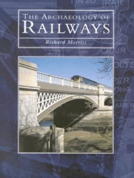Image of The Archaeology of Railways by Richard K Morriss Hardback