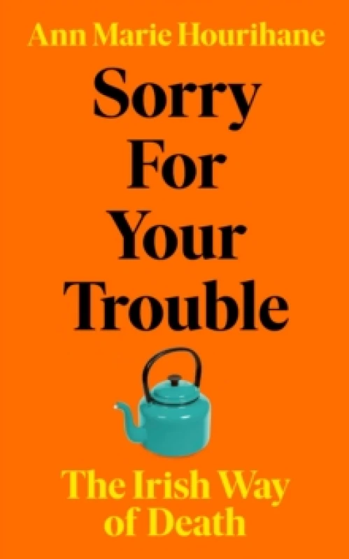 Image of Sorry for Your Trouble : The Irish Way of Death Hardback