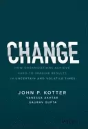 Image of change how organizations achieve hard to imagine results in uncertain and v