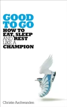 Image of Good to Go : How to Eat, Sleep and Rest Like a Champion