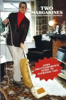 Image of Two Margarines and Other Domestic Dilemmas! John Shuttleworth's Guide to Everyday Life