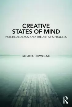 Image of Creative States of MindPsychoanalysis and the Artists Process