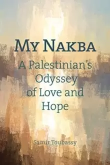 Image of My Nakba : A Palestinians Odyssey of Love and Hope