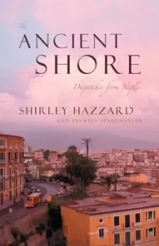 Image of The Ancient Shore - Dispatches from Naples by Shirley Hazzard