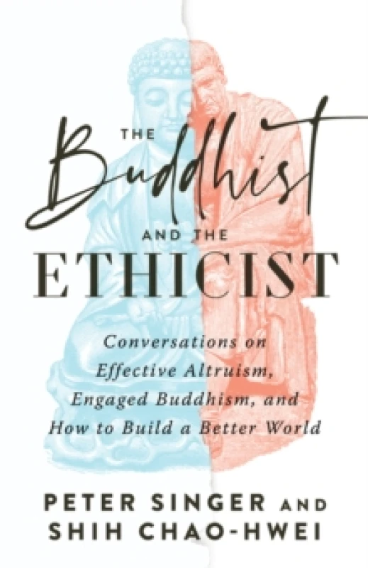Image of The Buddhist and the Ethicist : Conversations on Effective Altruism, Engaged Buddhism, and How to Build a Better World Paperback / softback