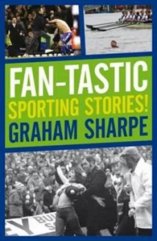 Image of Fan-Tastic Sporting Stories by Graham Sharpe Hardback