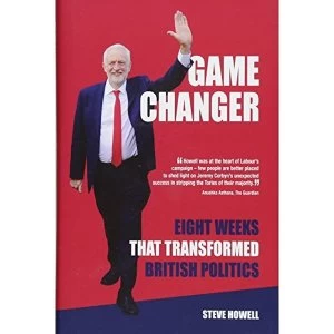 Image of GAME CHANGER Eight Weeks That Transformed British Politics Inside Corbyns Election Machine Hardback 2018