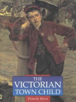 Image of The Victorian Town Child by Pamela Horn Book