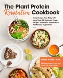 Image of The Plant Protein Revolution Cookbook : Supercharge Your Body with More Than 85 Delicious Vegan Recipes Made with Protein-Rich Plant-Based Ingredients