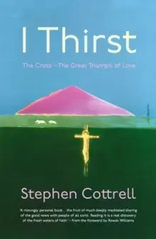 Image of I Thirst : The Cross - The Great Triumph of Love