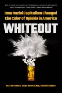Image of Whiteout : How Racial Capitalism Changed the Color of Opioids in America