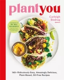 Image of PlantYou : 140+ Ridiculously Easy, Amazingly Delicious Plant-Based Oil-Free Recipes