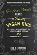 Image of smart parents guide to raising vegan kids lessons for littles in plant base