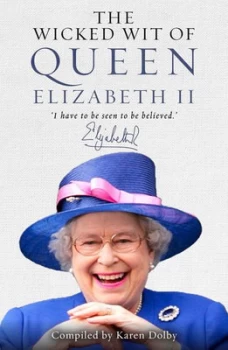 Image of The Wicked Wit of Queen Elizabeth Ii by Karen Dolby Hardback