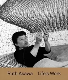 Image of Ruth Asawa : Life's Work